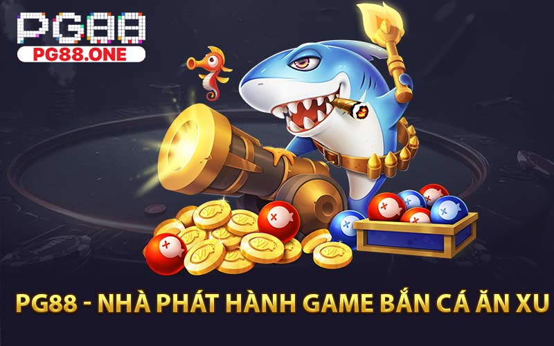 PG88 - Nhà phát hành game Bắn Cá Ăn Xu